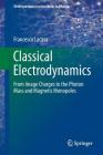 Classical Electrodynamics: From Image Charges to the Photon Mass and Magnetic Monopoles (Undergraduate Lecture Notes in Physics) By Francesco Lacava Cover Image