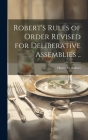 Robert's Rules of Order Revised for Deliberative Assemblies .. By Henry M. (Henry Martyn) 1837 Robert (Created by) Cover Image