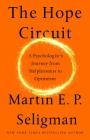 The Hope Circuit: A Psychologist's Journey from Helplessness to Optimism By Martin E. P. Seligman Cover Image