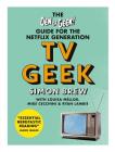 TV Geek: The Den of Geek Guide for the Netflix Generation Cover Image