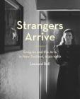 Strangers Arrive:  Emigrés and the Arts in New Zealand, 1930–1980 By Leonard Bell Cover Image