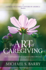 The Art of Caregiving: How to Lend Support and Encouragement to Those with Cancer By Michael S. Barry Cover Image
