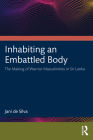 Inhabiting an Embattled Body: The Making of Warrior Masculinities in Sri Lanka Cover Image