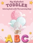 My Alphabet Toddler Coloring Book with The Learning Bugs: Kids Ages 2, 3, 4 & 5 - Activity Book Teaches ABC, Letters - for Kindergarten - Preschool Pr By Natheer Studio Cover Image