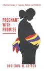 Pregnant with Promise: A Spiritual Journey of Pregnancy, Bed Rest, and Childbirth Cover Image