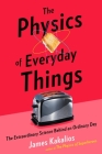 The Physics of Everyday Things: The Extraordinary Science Behind an Ordinary Day Cover Image