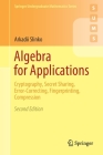 Algebra for Applications: Cryptography, Secret Sharing, Error-Correcting, Fingerprinting, Compression (Springer Undergraduate Mathematics) By Arkadii Slinko Cover Image
