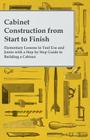 Cabinet Construction from Start to Finish - Elementary Lessons in Tool Use and Joints with a Step by Step Guide to Building a Cabinet Cover Image