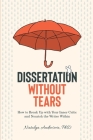 Dissertation Without Tears: How to Break Up with Your Inner Critic and Nourish the Writer Within Cover Image