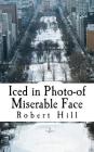 Iced in Photo-of Miserable Face: Icp By Robert Hill Cover Image