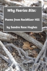Why Faeries Bite: Faith, Family, and Fairy Tales from RockRiver Hill By Sandra Rose Hughes Cover Image
