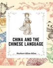 China and the Chinese Language: The Chinese Language, A Chinese Library, Taoism, China and Ancient Cover Image