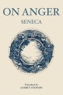 On Anger By Seneca, Aubrey Stewart (Translator) Cover Image