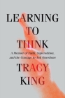 Learning to Think: A Memoir of Faith, Superstition, and the Courage to Ask Questions Cover Image