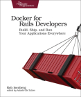 Docker for Rails Developers: Build, Ship, and Run Your Applications Everywhere By Rob Isenberg Cover Image