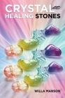 Crystal and Healing Stones By Willa Manson Cover Image