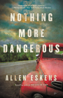 Nothing More Dangerous By Allen Eskens Cover Image