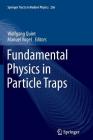 Fundamental Physics in Particle Traps (Springer Tracts in Modern Physics #256) By Wolfgang Quint (Editor), Manuel Vogel (Editor) Cover Image