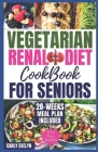 Vegetarian Renal Diet Cookbook for Seniors: 1500 Days of Tasty, Easy & Nutritious Plant-Based Recipes Low in Potassium, Sodium & Phosphorus to Manage Cover Image