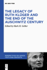 The Legacy of Ruth Klüger and the End of the Auschwitz Century (Perspectives on Jewish Texts and Contexts #20) Cover Image