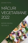 MĂcuri Vegetariane 2022: Retete Pentru Fiecare Zi By Doina Popa Cover Image