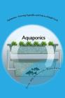 Aquaponics - Growing Vegetables and Fish in a Simple Cycle By Greanna Friva Jainal (Editor), MD Nursyazwi Mohammad Cover Image