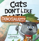 Cats Don't Like Dinosaurs!: A Hilarious Rhyming Picture Book for Kids Ages 3-7 By Andy Wortlock, Nahum Ziersch (Illustrator) Cover Image