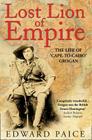 Lost Lion of Empire: The Life of 'Cape-to-Cairo' Grogan (Life of Ewart Grogan Dso (1876-1976)) Cover Image