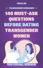 Transgender Romance: 140 Must-Ask Questions Before Dating Transgender Women: Date with Confidence and Build a Stronger Connection with Your By Yakalou Media Cover Image