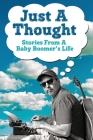 Just A Thought: Stories from a Baby Boomer's Life By Andy Smith Cover Image