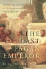 The Last Pagan Emperor: Julian the Apostate and the War Against Christianity By H. C. Teitler Cover Image