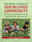 The Many Stories of Our Beloved Community: Honoring Young Children's Kinship and Connections with the World By Rukia Monique Rogers Cover Image