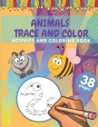 Animals Trace And Color Activity And Coloring Book: Cute Animals Tracing And Coloring Book For Kids 38 Pages Size (8,5 x 11 inches) Cover Image