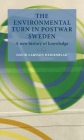 The Environmental Turn in Postwar Sweden: A New History of Knowledge (Lund University Press) By David Larsson Heidenblad Cover Image