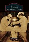 Boston Organized Crime (Images of America) By Emily Sweeney Cover Image