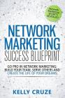 Network Marketing Success Blueprint: Go Pro in Network Marketing: Build Your Team, Serve Others and Create the Life of Your Dreams By Kelly Cruze Cover Image