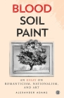 Blood, Soil, Paint - Imperium Press By Alexander Adams Cover Image