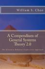 A Compendium of General Systems Theory 2.0: The Structure-Behavior Coalescence Approach By William S. Chao Cover Image