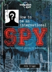How to be an International Spy 1: Your Training Manual, Should You Choose to Accept it (Lonely Planet Kids) Cover Image