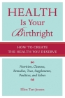 Health Is Your Birthright: How to Create the Health You Deserve Cover Image