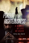 Pursuit of Righteousness: A Matter of Life or Death By Patty Ann Smith Cover Image