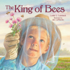 The King of Bees By Lester L. Laminack, Jim LaMarche (Illustrator) Cover Image