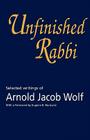 Unfinished Rabbi: Selected Writings of Arnold Jacob Wolf Cover Image