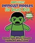 Difficult Riddles for Smart Kids - Funny Riddles - Riddles and Brain Teasers Families Will Love: Riddles And Brain Teasers Families Will Love - Diffic Cover Image