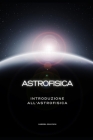 astrofisica: Introduzione all'astrofisica By Gabriel Grayson Gabriel Grayson Cover Image
