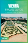 Vienna Travel Guide 2024: The Ultimate Travel Book To Unveiling Vienna's Hidden Gem Cover Image