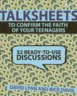Talksheets to Confirm the Faith of Your Teenagers: 52 Ready-To-Use Discussions By David Lynn, Rick Davis Cover Image