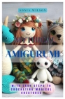 Mythical Amigurumi: With Easy Steps to Crocheting Magical Creatures Cover Image
