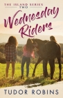 Wednesday Riders: A story of summer friendships, love, and lessons learned (Island #2) By Tudor Robins Cover Image