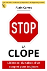Stop, La Clope !: Libère-toi du tabac, d'un coup et pour toujours By Alain Carret Cover Image